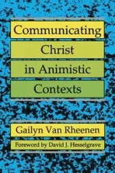 Communicating Christ in Animistic Contexts - Van Rheenen Gailyn