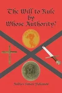 The Will to Rule by Whose Authority? - Yakimov Andrei Simov