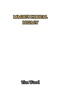 Magic's Lyrical Legacy - Tim Wood