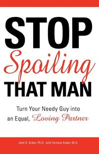Stop Spoiling That Man - B. Arden John