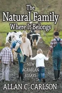 The Natural Family Where it Belongs - Allan C. Carlson