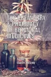 The Chemistry and Pharmacy of Botanical Medicines - Charles Dickson