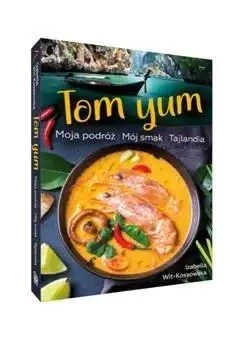 Tom Yum. Moja podróż. Mój smak. Tajlandia - Izabella Wit-Kossowska