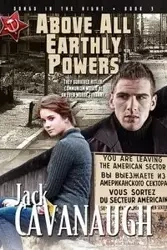 Above All Earthly Powers - Jack Cavanaugh