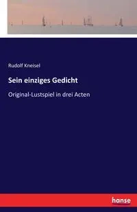 Sein einziges Gedicht - Rudolf Kneisel