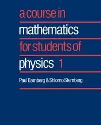 Course in Mathematics for Students of Physics 1 - Paul Bamberg