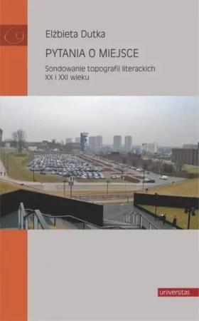 Pytania o miejsce. Sondowanie topografii.. - Elżbieta Dutka