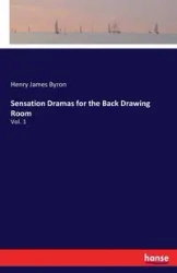 Sensation Dramas for the Back Drawing Room - Byron Henry James
