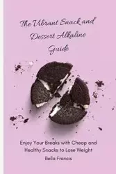 The Vibrant Snack and Dessert Alkaline Guide - Francis Bella