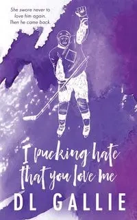 I Pucking Hate That You Love Me SE - Gallie DL