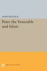 Peter the Venerable and Islam - James Kritzeck Aloysius