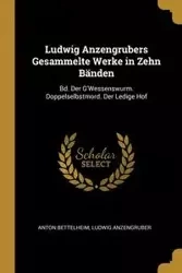 Ludwig Anzengrubers Gesammelte Werke in Zehn Bänden - Anton Bettelheim