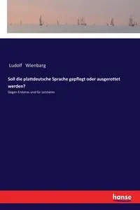 Soll die plattdeutsche Sprache gepflegt oder ausgerottet werden? - Wienbarg Ludolf
