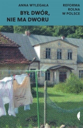 Był dwór, nie ma dworu. Reforma rolna w Polsce - Anna Wylegała