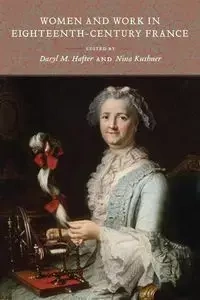 Women and Work in Eighteenth-Century France - Hafter Daryl M.
