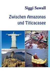 Zwischen Amazonas und Titicacasee - Sawall Siggi