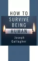 How to Survive Being Human - Joseph Gallagher