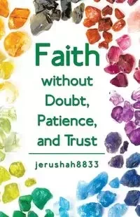 Faith Without Doubt, Patience, and Trust - jerushah8833