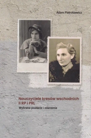 Nauczyciele kresów wschodnich II RP i PRL - Adam Pietrzkiewicz