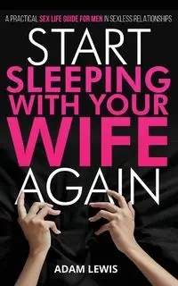 Start Sleeping with Your Wife Again - Lewis Adam