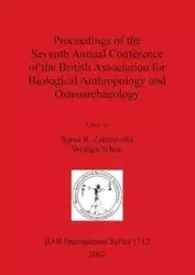 Proceedings of the Seventh Annual Conference of the British Association for Biological Anthropology and Osteoarchaeology - Zakrzewski Sonia R.