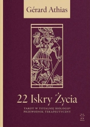 22 Iskry Życia. Tarot w Totalnej Biologii. Przewodnik Terapeutyczny - Gérard Athias