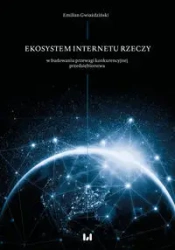 Ekosystem internetu rzeczy w budowaniu przewagi... - Emilian Gwiaździński