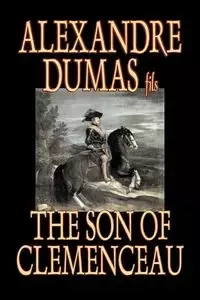 The Son of Clemenceau by Alexandre Dumas, Fiction, Literary - Dumas fils Alexandre
