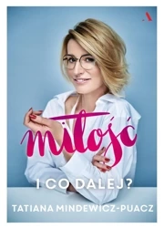 Miłość i co dalej - Tatiana Mindewicz-Puacz