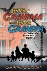 Super Grandma and Super Grandpa - J. Gilbert Christine