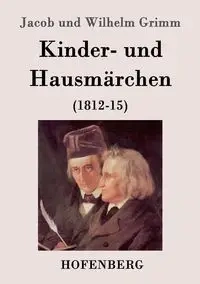 Kinder- und Hausmärchen - Jacob Wilhelm Grimm und