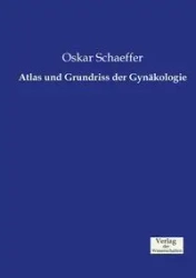 Atlas und Grundriss der Gynäkologie - Oskar Schaeffer