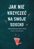 Jak nie krzyczeć na swoje dziecko W.2 - Carla Naumburg