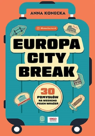 Europa city break. 30 pomysłów na weekend pełen.. - Anna Konecka