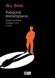 Podręcznik dramatopisarza. Rozwój bohaterów, budow - Will Dunne