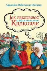 eBook Jak przetrwać w średniowiecznym Krakowie - Agnieszka Bukowczan-Rzeszut epub mobi