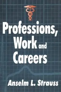 Professions, Work and Careers - Strauss Anselm L.