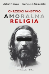 Chrześcijaństwo. Amoralna religia  (Duże Litery) - Artur Nowak