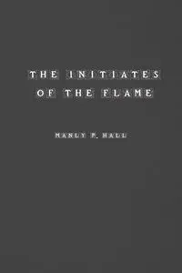The Initiates of the Flame - Hall Manly