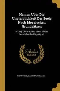 Heman Über Die Unsterblichkeit Der Seele Nach Mosaischen Grundsätzen - Joachim Wichmann Gottfried