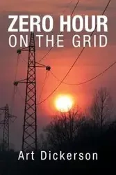 Zero Hour on the Grid - Art Dickerson