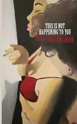 This Is Not Happening to You - Tim Tomlinson
