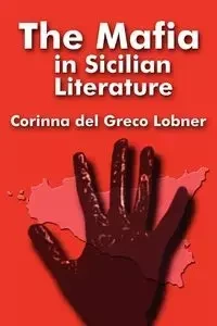 The Mafia in Sicilian Literature - Del Corinna Greco Lobner