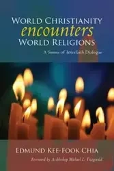 World Christianity Encounters World Religions - Chia Edmund Kee