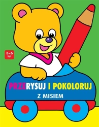 Przerysuj i pokoloruj z misiem - zbiorowa praca