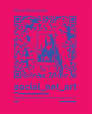 Social net art Paradygmat sztuki nowych mediów - Marta Miaskowska