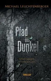 Pfad ins Dunkel - Michael Leuchtenberger