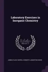 Laboratory Exercises in Inorganic Chemistry - Norris James Flack