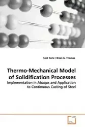 Thermo-Mechanical Model of Solidification Processes - Koric Seid