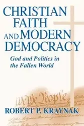 Christian Faith and Modern Democracy - Robert P. Kraynak